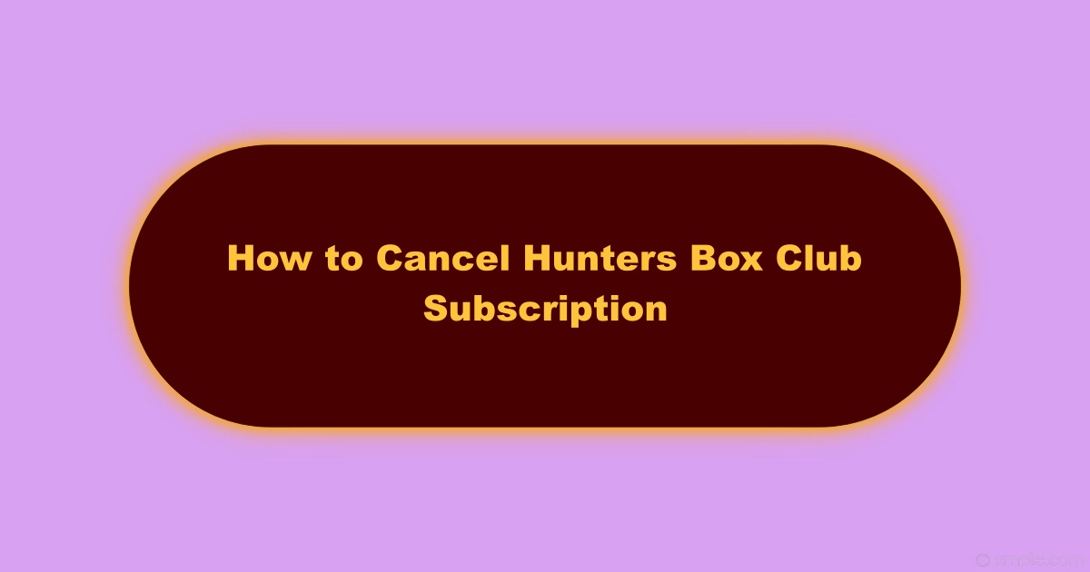 Cómo cancelar la suscripción a Hunters Box Club (paso a paso)