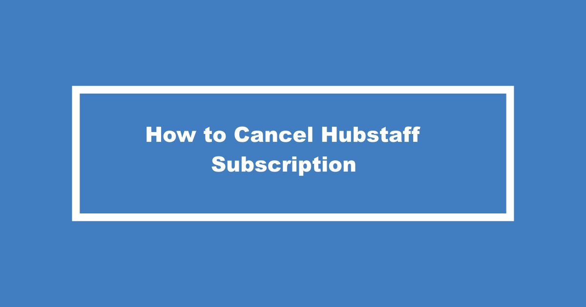 Cómo cancelar la suscripción de Hubstaff, renovación automática