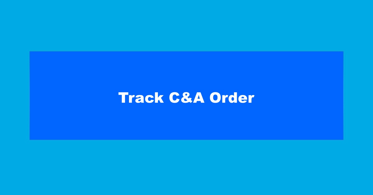 How Do I Track My C&A Order